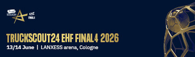 Banner zur Truckscout24 EHF Final 4 2026 am 13./14. Juni in der LANXESS Arena in Köln